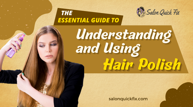 The Essential Guide to Understanding and Using Hair Polish