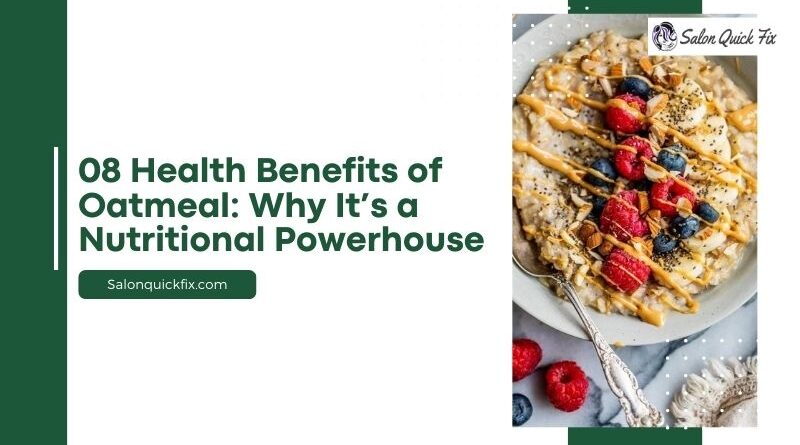 08 Health Benefits of Oatmeal: Why It’s a Nutritional Powerhouse