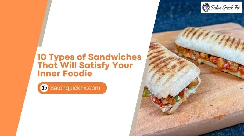 10 Types of Sandwiches That Will Satisfy Your Inner Foodie