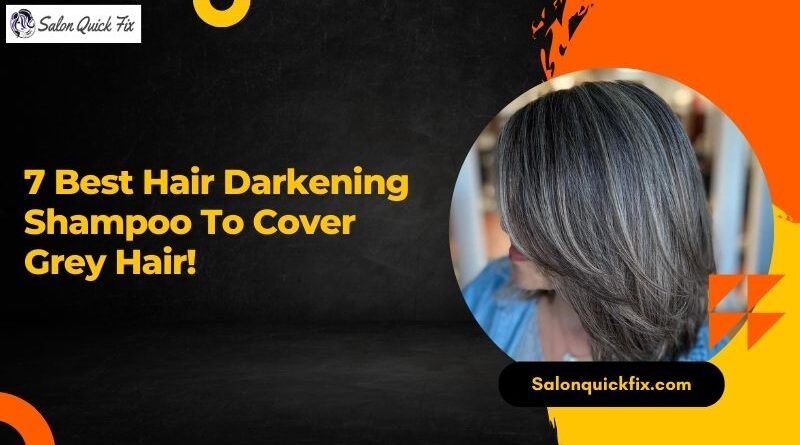 7 Best Hair Darkening Shampoo to Cover Grey Hair!