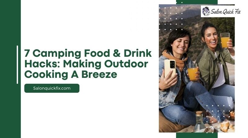 7 Camping Food & Drink Hacks: Making Outdoor Cooking a Breeze