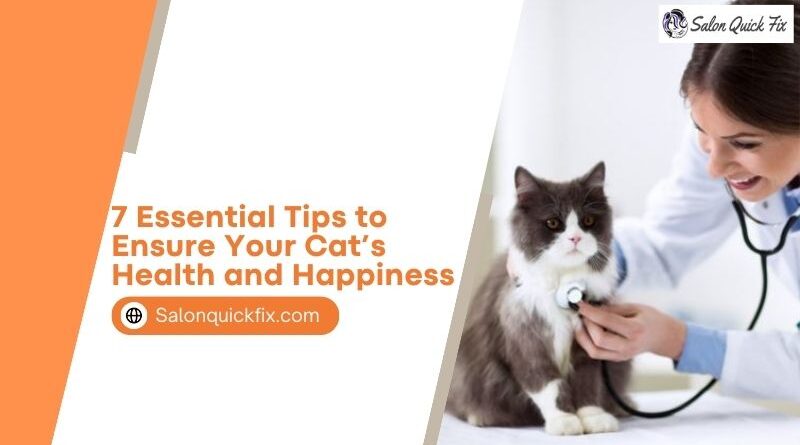 7 Essential Tips to Ensure Your Cat’s Health and Happiness