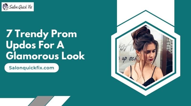 7 Trendy Prom Updos for a Glamorous Look