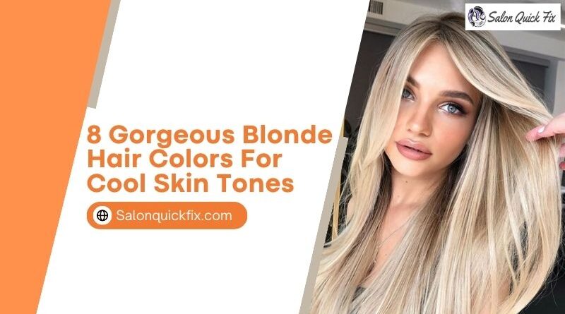 8 Gorgeous Blonde Hair Colors for Cool Skin Tones