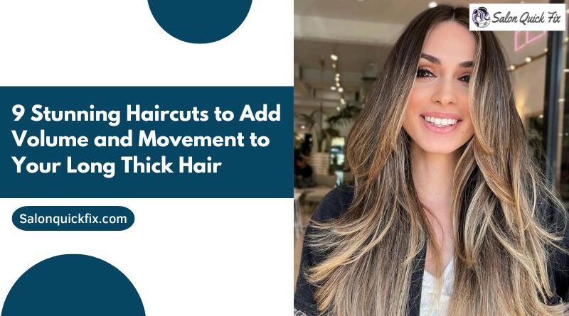 9 Stunning Haircuts to Add Volume and Movement to Your Long Thick Hair