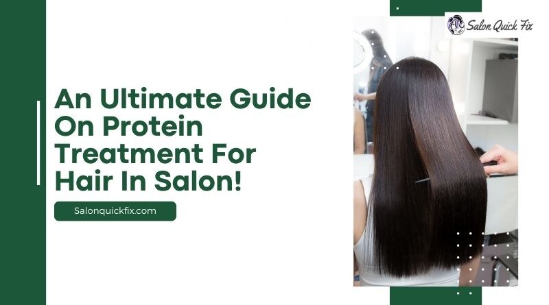 An Ultimate Guide on Protein treatment for Hair in Salon!