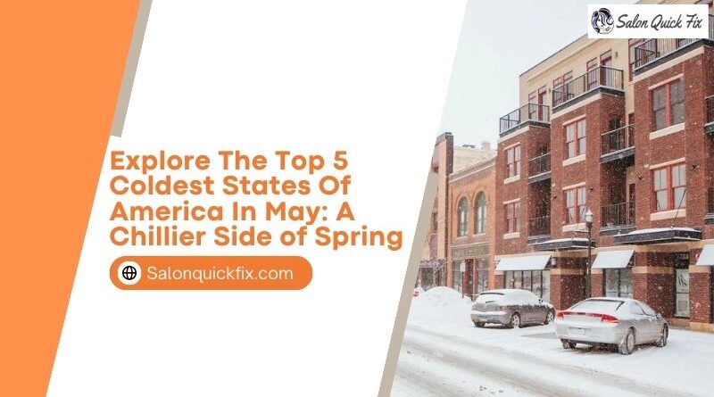 Explore the Top 5 Coldest States of America in May: A Chillier Side of Spring