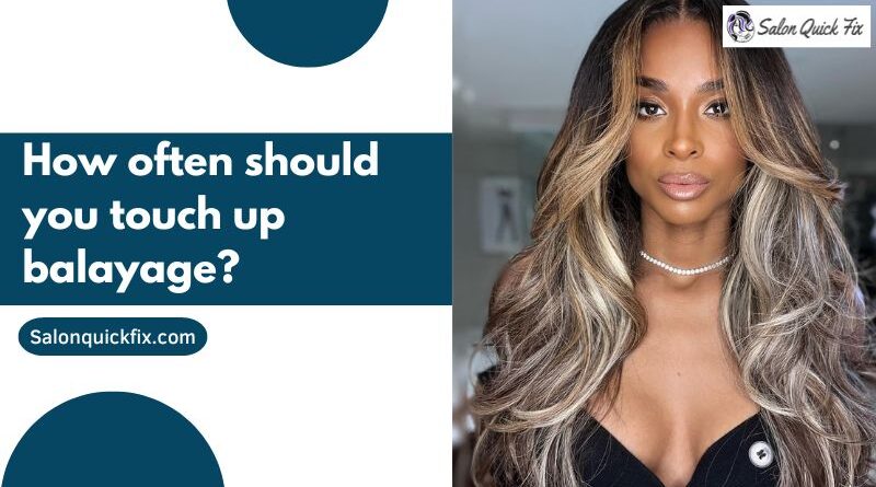 How often should you touch up balayage?