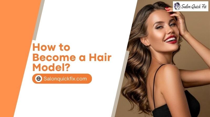 How to Become a Hair Model?