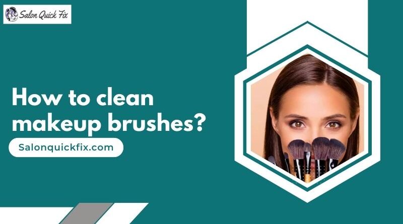 How to clean makeup brushes?