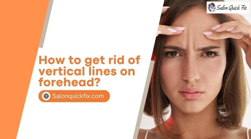 How to get rid of vertical lines on forehead?