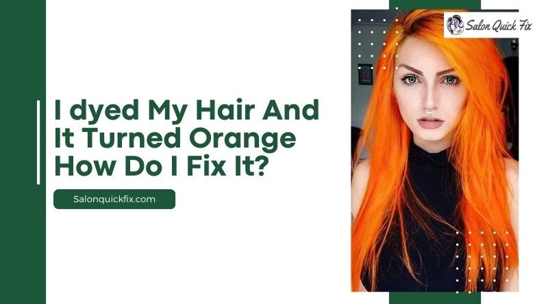 I dyed my hair and it turned orange how do I fix it?