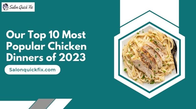Our Top 10 Most Popular Chicken Dinners of 2023