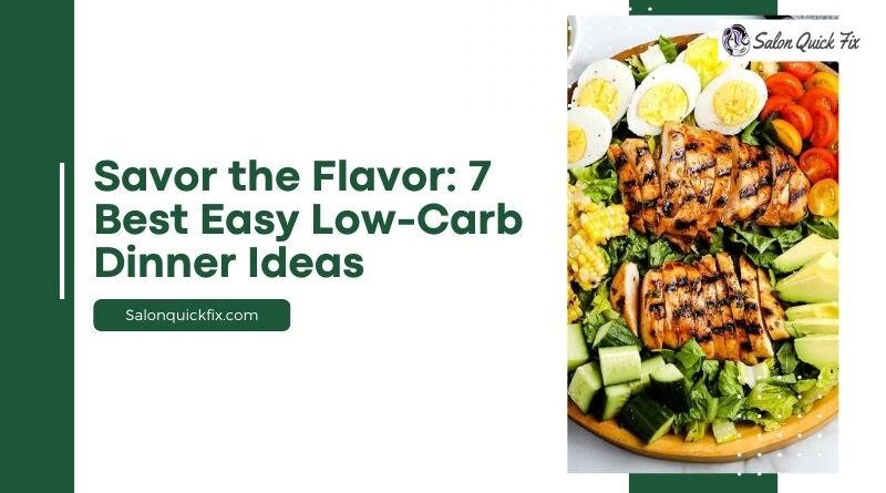 Savor the Flavor: 7 Best Easy Low-Carb Dinner Ideas