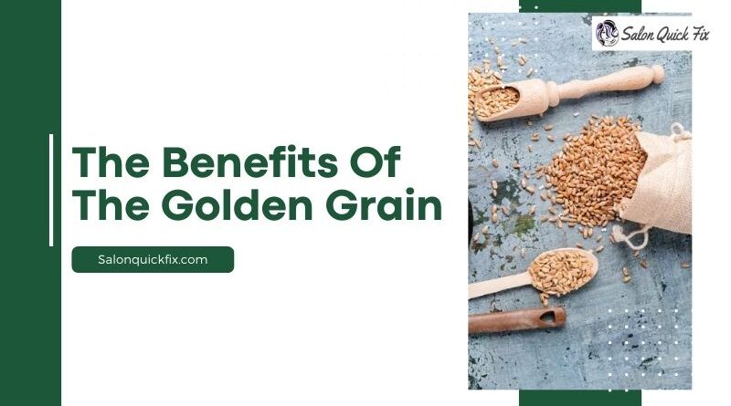 The Benefits of the Golden Grain