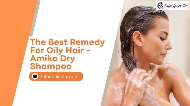 The best remedy for Oily Hair -Amika Dry Shampoo