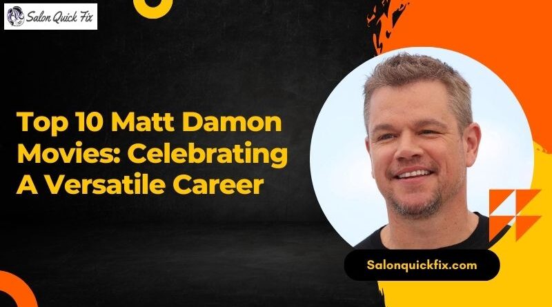 Top 10 Matt Damon Movies: Celebrating a Versatile Career