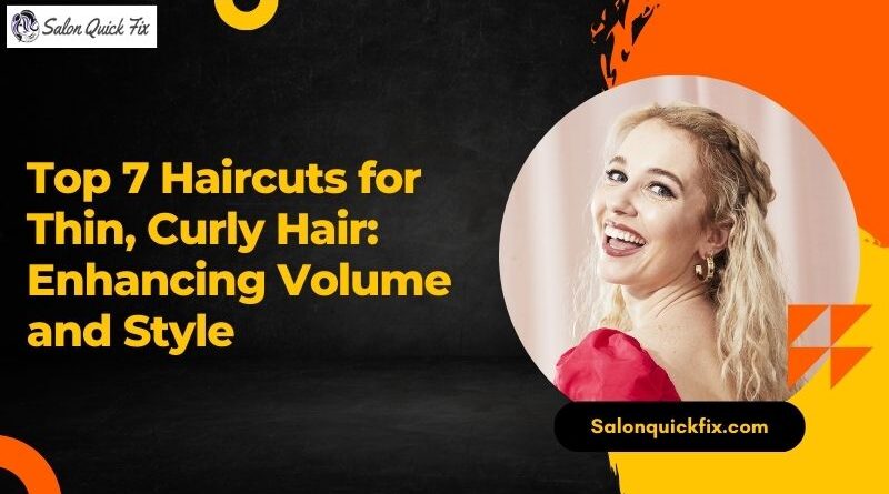 Top 7 Haircuts for Thin, Curly Hair: Enhancing Volume and Style