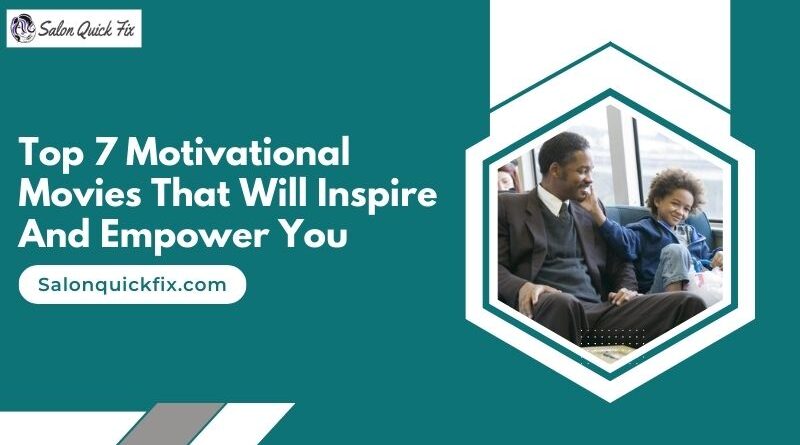 Top 7 Motivational Movies That Will Inspire and Empower You