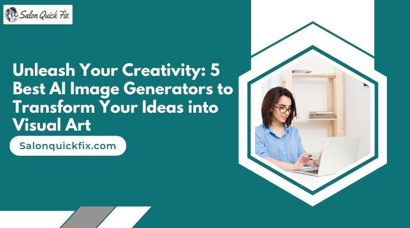 Unleash Your Creativity: 5 Best AI Image Generators to Transform Your Ideas into Visual Art