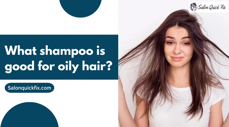 What shampoo is good for oily hair?