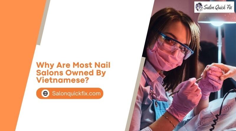 Why are most nail salons owned by Vietnamese?