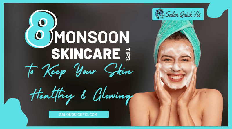 monsoon skincare tips